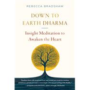 Down to Earth Dharma Insight Meditation to Awaken the Heart by Bradshaw, Rebecca, 9781645473213