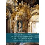 Decorative Plasterwork in Ireland and Europe Ornament and the Early Modern Interior by Casey, Christine; Lucey, Conor, 9781846823213