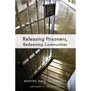 Releasing Prisoners, Redeeming Communities by Thompson, Anthony C., 9780814783214