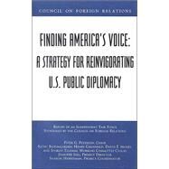 Finding America's Voice: A Strategy for Reinvigorating U.S. Public Diplomacy : Report of an Independent Task Force Sponsored by the Council on Foreign Relations by Peterson, Peter G.; Bloomgarden, Kathy F.; Grunwald, Henry Anatole; Morey, David E.; Telhami, Shibley, 9780876093214
