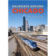 Railroads around Chicago by Danneman, Mike, 9781398103214