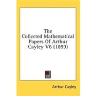 The Collected Mathematical Papers of Arthur Cayley by Cayley, Arthur, 9781436573214