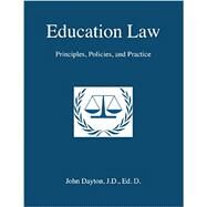 Education Law: Principles, Policies, and Practice by Dayton, John, 9781470063214