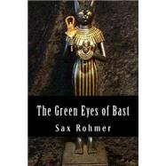 The Green Eyes of Bast by Rohmer, Sax, 9781502593214