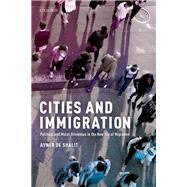Cities and Immigration Political and Moral Dilemmas in the New Era of Migration by de-Shalit, Avner, 9780198833215