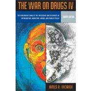 War on Drugs IV The Continuing Saga of the Mysteries and Miseries of Intoxication, Addiction, Crime and Public Policy by Inciardi, James A., 9780205513215