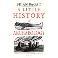 A Little History of Archaeology by Fagan, Brian, 9780300243215