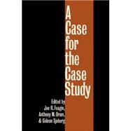 A Case for the Case Study by Feagin, Joe R.; Orum, Anthony M.; Sjoberg, Gideon, 9780807843215