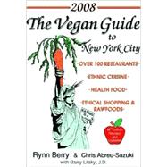The Vegan Guide to New York City 2008 by Berry, Rynn, 9780978813215