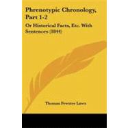 Phrenotypic Chronology, Part 1-2 : Or Historical Facts, etc. with Sentences (1844) by Laws, Thomas Fewster, 9781104363215