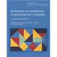Neurocognitive Approaches to Developmental Disorders: A Festschrift for Uta Frith: A Special Issue of the Quarterly Journal of Experimental Psychology by Bishop,Dr Dorothy, 9781138883215