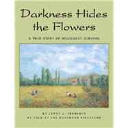 Darkness Hides the Flowers by Jennings, Jerry L.; Firestone, Ida Hoffmann, 9781425743215