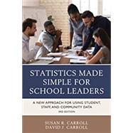 Statistics Made Simple for School Leaders A New Approach for Using Student, Staff, and Community Data by Carroll, Susan Rovezzi; Carroll, David J., 9781475863215