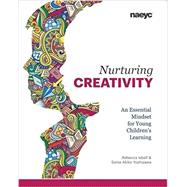 Nurturing Creativity: An Essential Mindset for Young Childrens Learning by Isbell & Yoshizawa, 9781938113215