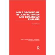 Girls Growing Up in Late Victorian and Edwardian England by Carol Dyhouse;, 9780415623216
