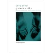 Corporeal Generosity : On Giving with Nietzsche, Merleau-Ponty, and Levinas by Diprose, Rosalyn, 9780791453216