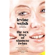 The Sex Lives of Siamese Twins by Welsh, Irvine, 9780804173216