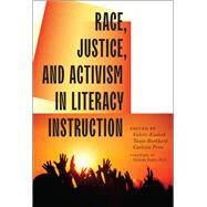 Race, Justice, and Activism in Literacy Instruction by Kinloch, Valerie; Burkhard, Tanja; Penn, Carlotta; Sealey-ruiz, Yolanda, 9780807763216