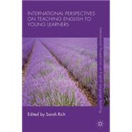 International Perspectives on Teaching English to Young Learners by Rich, Sarah, 9781137023216
