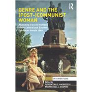 Genre and the (Post-)Communist Woman: Analyzing Transformations of the Central and Eastern European Female Ideal by C. Andreescu; Florentina, 9781138013216