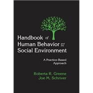 Handbook of Human Behavior and the Social Environment: A Practice-Based Approach by Schriver,Joe M., 9781412863216
