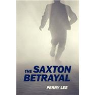 The Saxton Betrayal by Lee, Perry, 9781432733216
