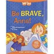 Be Brave, Anna! by McConnaughhay, Jodee; Dubin, Jill, 9781496403216