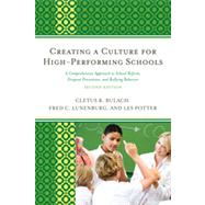 Creating a Culture for High-Performing Schools A Comprehensive Approach to School Reform and Dropout Prevention by Bulach, Cletus R.; Lunenburg, Frederick C.; Potter, Les, 9781610483216