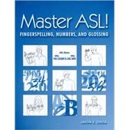 Master ASL! Fingerspelling, Numbers, And Glossing by Zinza, Jason E., 9781881133216