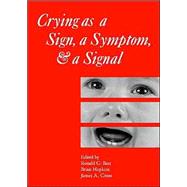 Crying as a Sign, a Symptom, and a Signal Clinical, Emotional and Developmental Aspects of Infant and Toddler Crying by Barr, Ronald G.; Hopkins, Brian; Green, James A., 9781898683216