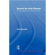 Beyond the Arab Disease: New Perspectives in Politics and Culture by Nourallah; RIAD, 9780415613217