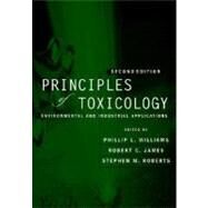 Principles of Toxicology : Environmental and Industrial Applications by Williams, Phillip L.; James, Robert C.; Roberts, Stephen M., 9780471293217