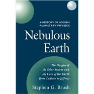 A History of Modern Planetary Physics: Nebulous Earth by Stephen G. Brush, 9780521093217