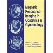 Magnetic Resonance Imaging in Obstetrics and Gynaecology by Powell, Martin C.; Worthington, Brian S.; Symonds, E. Malcolm, 9780750613217