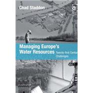 Managing Europe's Water Resources: Twenty-first Century Challenges by Staddon,Chad, 9780754673217