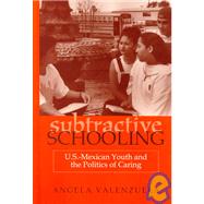 Subtractive Schooling by Valenzuela, Angela, 9780791443217