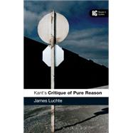 Kant's 'Critique of Pure Reason' A Reader's Guide by Luchte, James, 9780826493217
