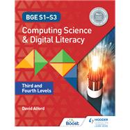 BGE S1-S3 Computing Science and Digital Literacy: Third and Fourth Levels by David Alford, 9781398313217