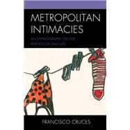 Metropolitan Intimacies An Ethnography on the Poetics of Daily Life by Cruces, Francisco, 9781793633217