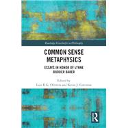Common Sense Metaphysics by Luis R.G. Oliveira; Kevin J. Corcoran, 9780367333218