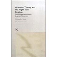 Quantum Theory and the Flight from Realism by Norris,Christopher, 9780415223218
