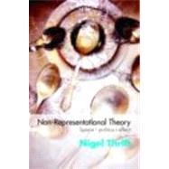 Non-Representational Theory: Space, Politics, Affect by Thrift; Nigel, 9780415393218