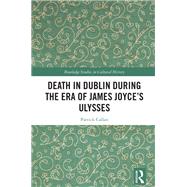 Death in Dublin During the Era of James Joyces Ulysses by Patrick Callan, 9780429323218