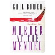Murder at the Mendel A Joanne Kilbourn Mystery by Bowen, Gail, 9780771013218