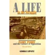 A Life in the Struggle: Ivory Perry and the Culture of Opposition by Lipsitz, George, 9781566393218