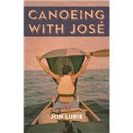 Canoeing with Jose by Lurie, Jon, 9781571313218