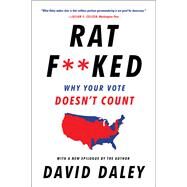Ratf**ked Why Your Vote Doesn't Count by Daley, David, 9781631493218