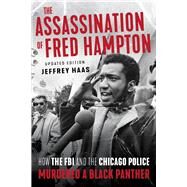 The Assassination of Fred Hampton How the FBI and the Chicago Police Murdered a Black Panther by Haas, Jeffrey, 9781641603218