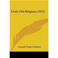 Little Old Belgium by Kauffman, Reginald Wright, 9780548593219