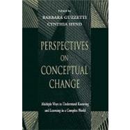 Perspectives on Conceptual Change: Multiple Ways to Understand Knowing and Learning in a Complex World by Guzzetti, Barbara; Hynd, Cynthia R.; Guzzetti, Barbara J., 9780805823219